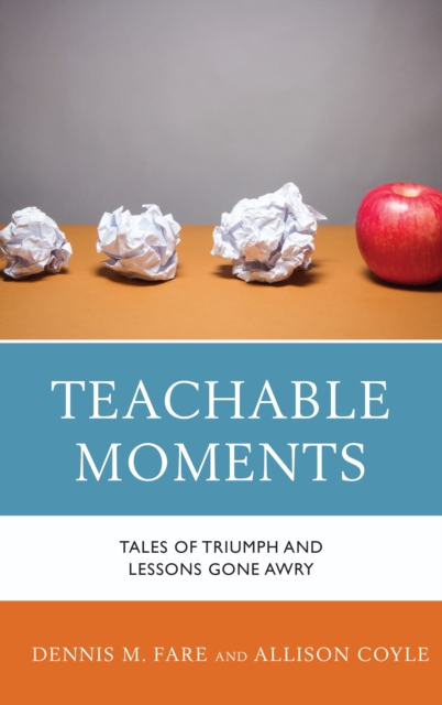 Teachable Moments : Tales of Triumph and Lessons Gone Awry, Paperback / softback Book