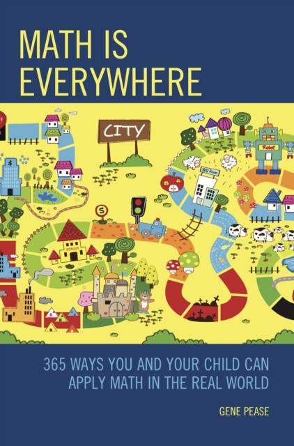 Math Is Everywhere : 365 Ways You and Your Child Can Apply Math in the Real World, Hardback Book