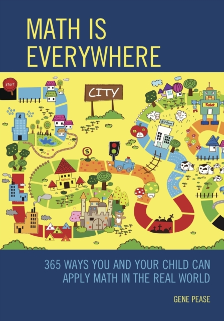 Math Is Everywhere : 365 Ways You and Your Child Can Apply Math in the Real World, Paperback / softback Book