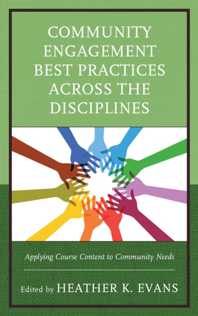 Community Engagement Best Practices Across the Disciplines : Applying Course Content to Community Needs, Paperback / softback Book
