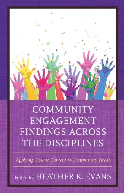 Community Engagement Findings Across the Disciplines : Applying Course Content to Community Needs, Hardback Book