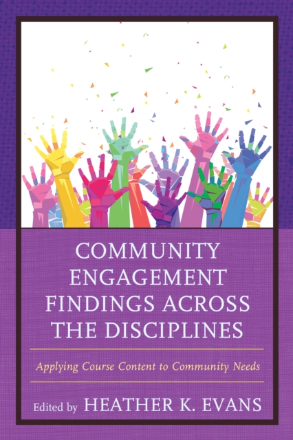 Community Engagement Findings Across the Disciplines : Applying Course Content to Community Needs, Paperback / softback Book