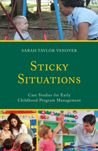 Sticky Situations : Case Studies for Early Childhood Program Management, Hardback Book