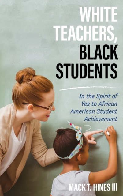 White Teachers, Black Students : In the Spirit of Yes to African American Student Achievement, Paperback / softback Book