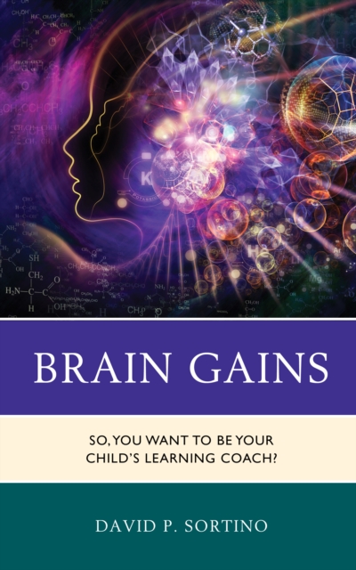 Brain Gains : So, You Want to Be Your Child’s Learning Coach?, Hardback Book