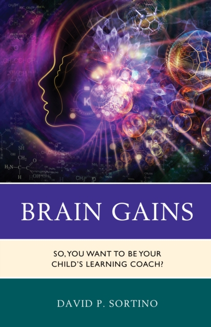 Brain Gains : So, You Want to Be Your Child’s Learning Coach?, Paperback / softback Book