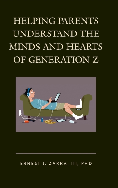 Helping Parents Understand the Minds and Hearts of Generation Z, Hardback Book