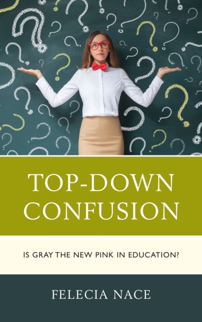 Top-Down Confusion : Is Gray the New Pink in Education?, Paperback / softback Book