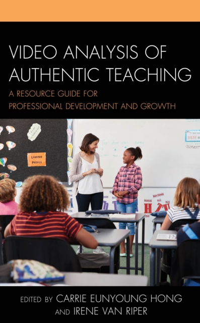 Video Analysis of Authentic Teaching : A Resource Guide for Professional Development and Growth, Hardback Book