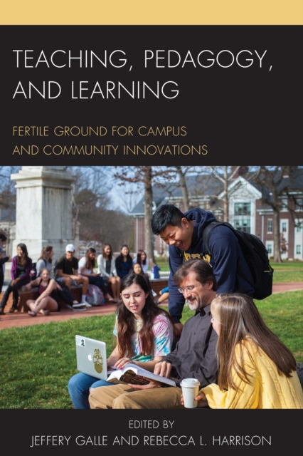 Teaching, Pedagogy, and Learning : Fertile Ground for Campus and Community Innovations, Hardback Book