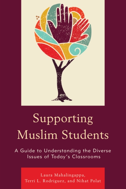 Supporting Muslim Students : A Guide to Understanding the Diverse Issues of Today's Classrooms, Paperback / softback Book