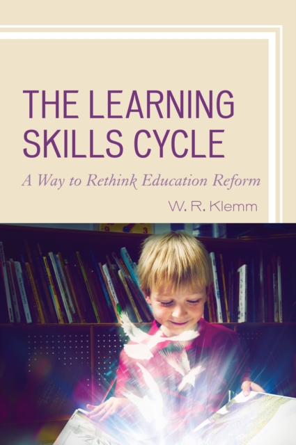 The Learning Skills Cycle : A Way to Rethink Education Reform, Paperback / softback Book