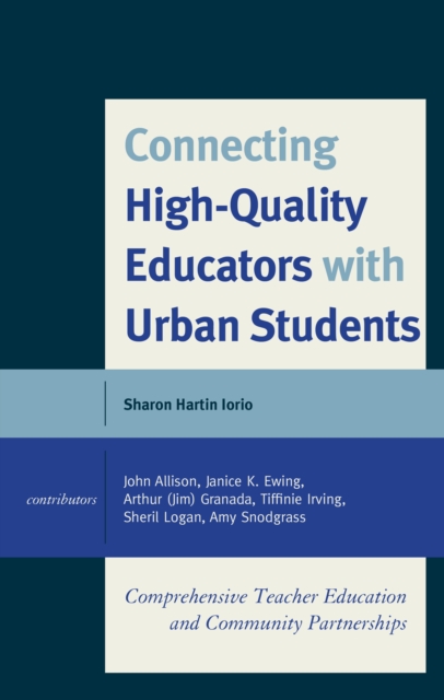 Connecting High-Quality Educators with Urban Students : Comprehensive Teacher Education and Community Partnerships, Hardback Book
