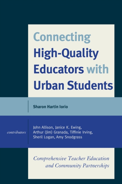 Connecting High-Quality Educators with Urban Students : Comprehensive Teacher Education and Community Partnerships, Paperback / softback Book