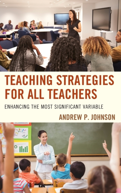 Teaching Strategies for All Teachers : Enhancing the Most Significant Variable, Hardback Book
