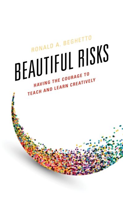 Beautiful Risks : Having the Courage to Teach and Learn Creatively, Hardback Book