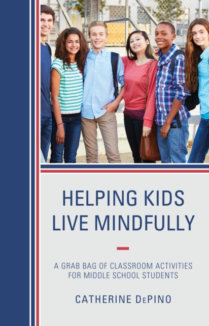 Helping Kids Live Mindfully : A Grab Bag of Classroom Activities for Middle School Students, Hardback Book