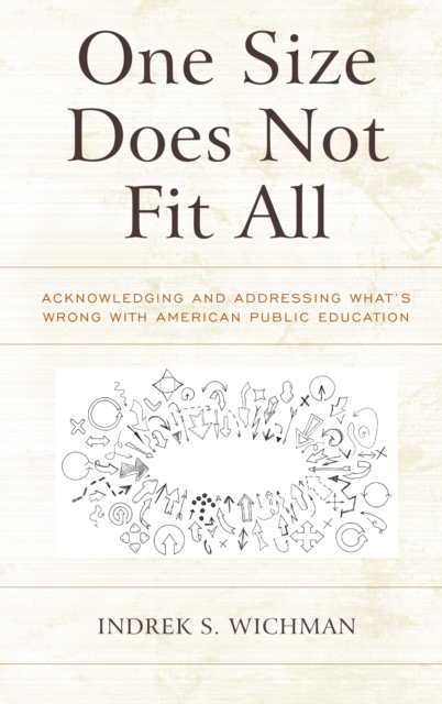 One Size Does Not Fit All : Acknowledging and Addressing What's Wrong with American Public Education, Paperback / softback Book
