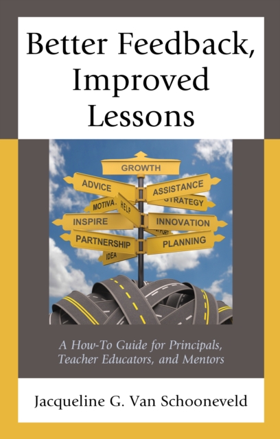 Better Feedback, Improved Lessons : A How-To Guide for Principals, Teacher Educators, and Mentors, Hardback Book