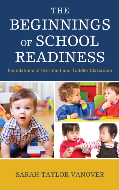 The Beginnings of School Readiness : Foundations of the Infant and Toddler Classroom, Hardback Book