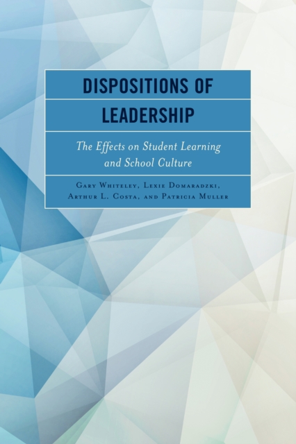 Dispositions of Leadership : The Effects on Student Learning and School Culture, Hardback Book