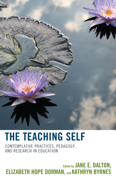 The Teaching Self : Contemplative Practices, Pedagogy, and Research in Education, Paperback / softback Book