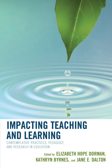 Impacting Teaching and Learning : Contemplative Practices, Pedagogy, and Research in Education, Paperback / softback Book