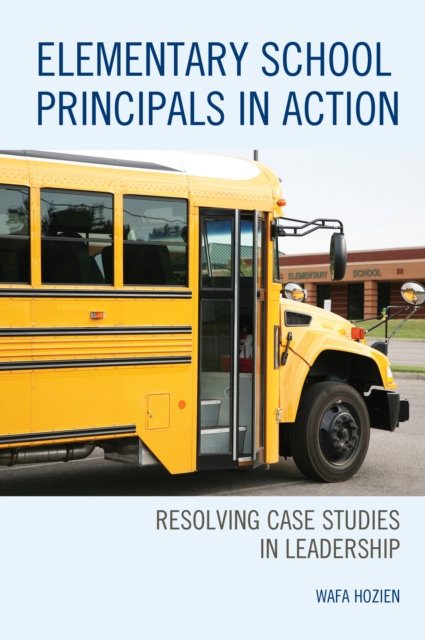 Elementary School Principals in Action : Resolving Case Studies in Leadership, Paperback / softback Book