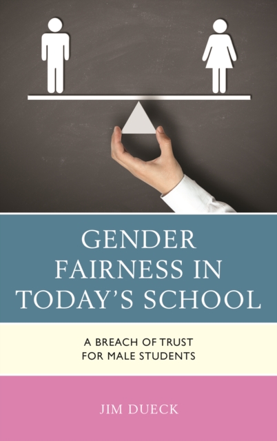 Gender Fairness in Today's School : A Breach of Trust for Male Students, Hardback Book