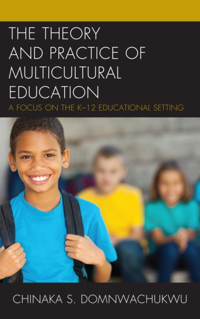 The Theory and Practice of Multicultural Education : A Focus on the K-12 Educational Setting, Hardback Book