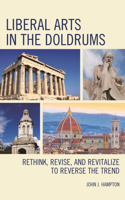 Liberal Arts in the Doldrums : Rethink, Revise, and Revitalize to Reverse the Trend, Hardback Book