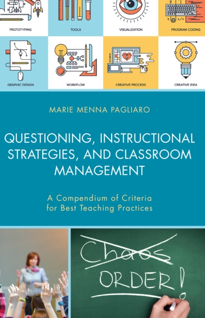 Questioning, Instructional Strategies, and Classroom Management : A Compendium of Criteria for Best Teaching Practices, Hardback Book