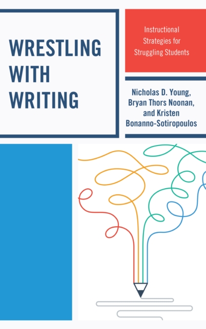 Wrestling with Writing : Instructional Strategies for Struggling Students, Hardback Book