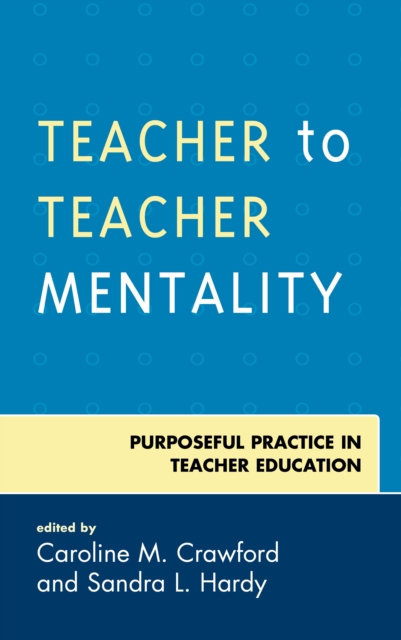 Teacher to Teacher Mentality : Purposeful Practice in Teacher Education, Hardback Book