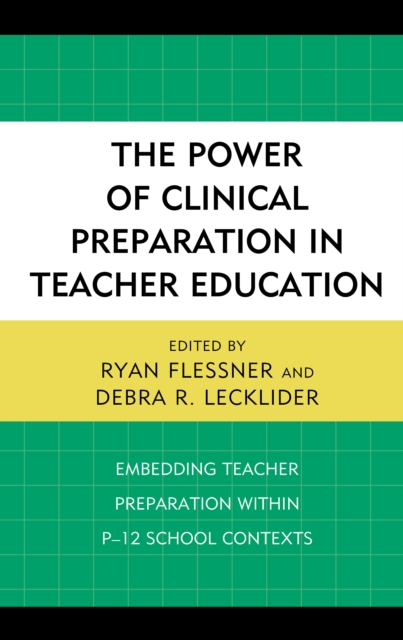 The Power of Clinical Preparation in Teacher Education : Embedding Teacher Preparation within P-12 School Contexts, Hardback Book