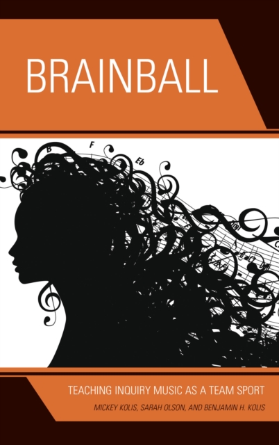 Brainball : Teaching Inquiry Music as a Team Sport, Hardback Book