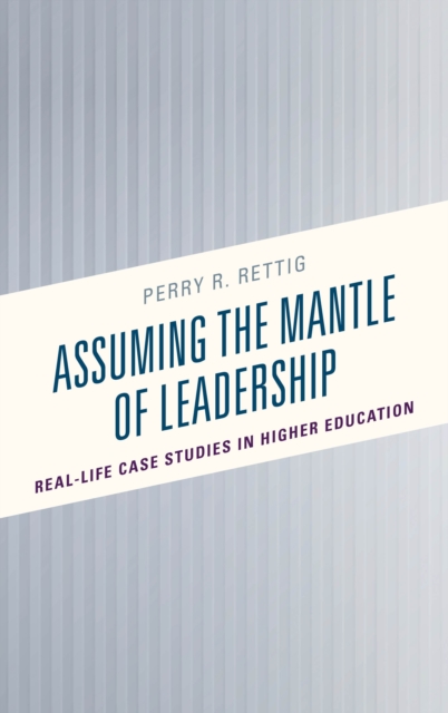 Assuming the Mantle of Leadership : Real-Life Case Studies in Higher Education, Paperback / softback Book