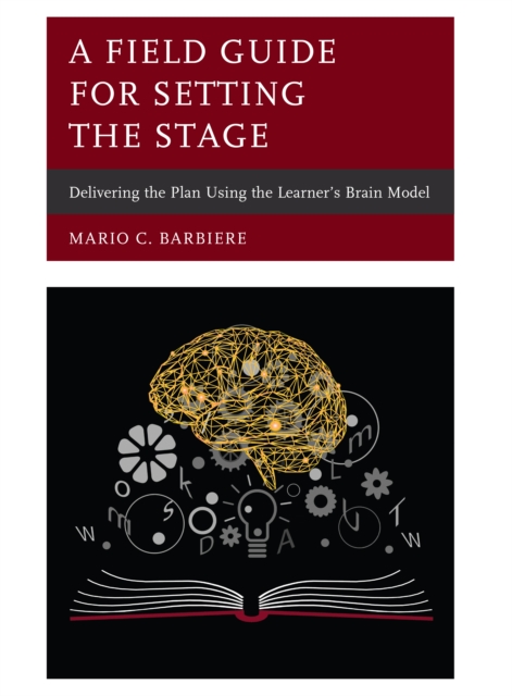 A Field Guide for Setting the Stage : Delivering the Plan Using the Learner's Brain Model, Hardback Book