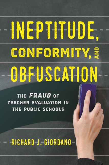 Ineptitude, Conformity, and Obfuscation : The Fraud of Teacher Evaluation in the Public Schools, Hardback Book