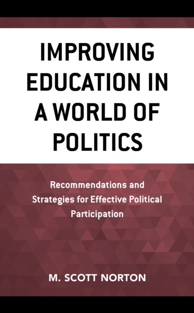 Improving Education in a World of Politics : Recommendations and Strategies for Effective Political Participation, Hardback Book