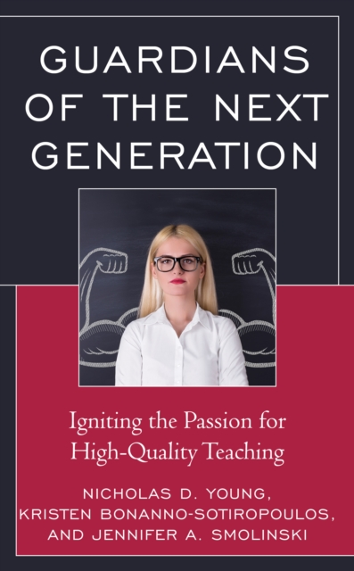 Guardians of the Next Generation : Igniting the Passion for High-Quality Teaching, Hardback Book