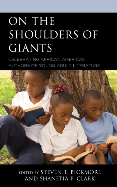 On the Shoulders of Giants : Celebrating African American Authors of Young Adult Literature, Hardback Book