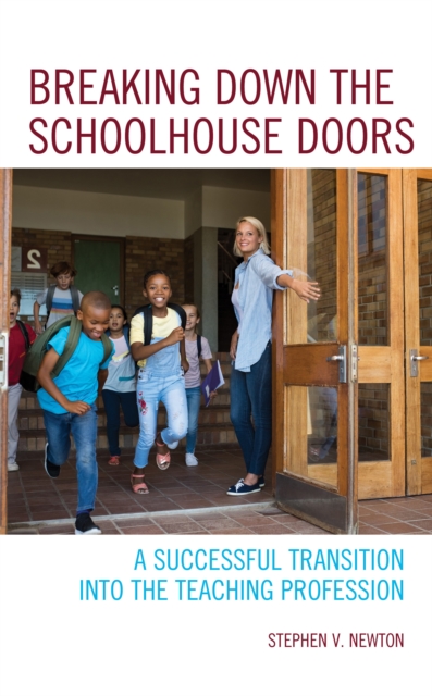 Breaking Down the Schoolhouse Doors : A Successful Transition into the Teaching Profession, Hardback Book
