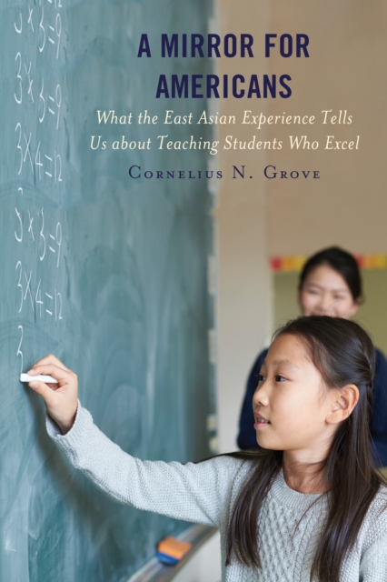 A Mirror for Americans : What the East Asian Experience Tells Us about Teaching Students Who Excel, Hardback Book