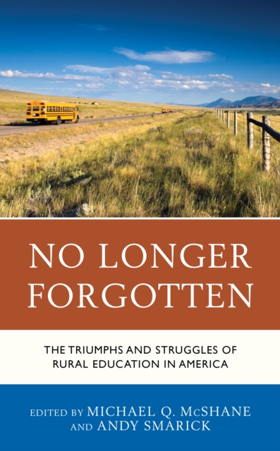No Longer Forgotten : The Triumphs and Struggles of Rural Education in America, Hardback Book