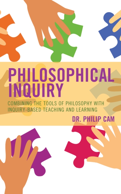 Philosophical Inquiry : Combining the Tools of Philosophy with Inquiry-based Teaching and Learning, Hardback Book