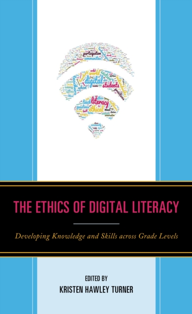 The Ethics of Digital Literacy : Developing Knowledge and Skills Across Grade Levels, Paperback / softback Book
