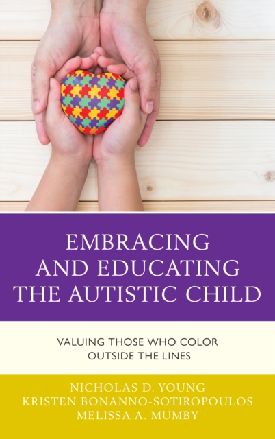 Embracing and Educating the Autistic Child : Valuing Those Who Color Outside the Lines, Hardback Book