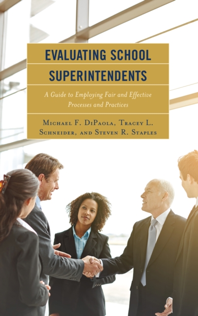 Evaluating School Superintendents : A Guide to Employing Fair and Effective Processes and Practices, Hardback Book