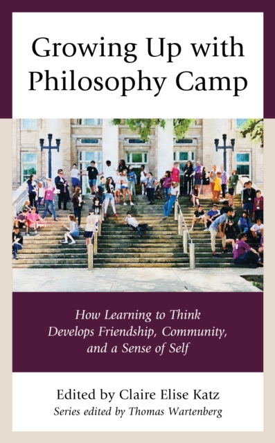 Growing Up with Philosophy Camp : How Learning to Think Develops Friendship, Community, and a Sense of Self, Hardback Book
